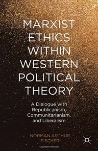 cover of the book Marxist Ethics within Western Political Theory: A Dialogue with Republicanism, Communitarianism, and Liberalism