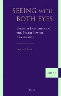 cover of the book Seeing with Both Eyes: Ephraim Luntshitz and the Polish-jewish Renaissance