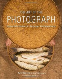 cover of the book The Art of the Photograph: Essential Habits for Stronger Compositions