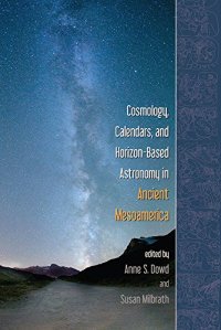 cover of the book Cosmology, Calendars, and Horizon-Based Astronomy in Ancient Mesoamerica