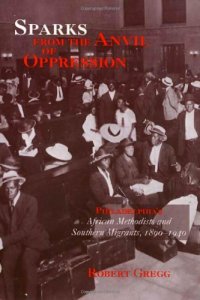 cover of the book Sparks from the Anvil of Oppression: Philadelphia's African Methodists and Southern Migrants, 1890-1940