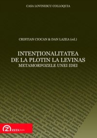 cover of the book Intenţionalitatea de la Plotin la Lévinas: actele colocviului Societăţii Române de Fenomenologie "Problema internaţionalităţii: istorie şi perspective" 21-22 septembrie 2004 Casa Lovinescu