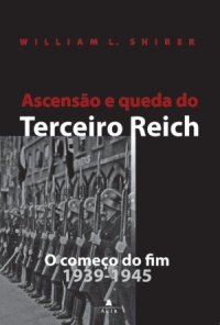 cover of the book Ascensão e queda do Terceiro Reich, Volume II - O começo do fim (1939-1945)