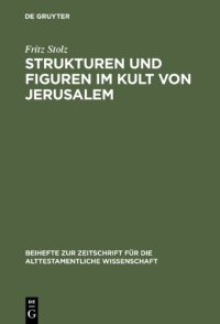 cover of the book Strukturen und Figuren im Kult von Jerusalem: Studien zur altorientalischen, vor- und frühisraelitischen Religion