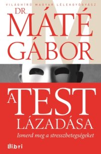 cover of the book A test lázadása - Ismerd meg a stresszbetegségeket