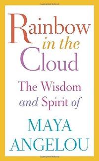 cover of the book Rainbow in the Cloud: The Wisdom and Spirit of Maya Angelou