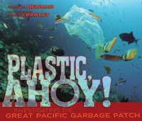 cover of the book Plastic Ahoy: Investigating the Great Pacific Garbage Patch