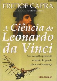 cover of the book A ciência de Leonardo da Vinci - um mergulho profundo na mente do grande gênio da Renascença