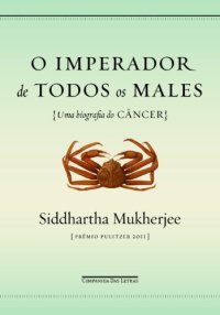 cover of the book O Imperador de Todos Os Males - Uma Biografia do Câncer