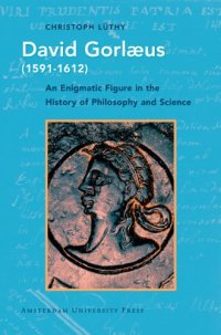 cover of the book David Gorlaeus (1591-1612): An Enigmatic Figure in the History of Philosophy and Science