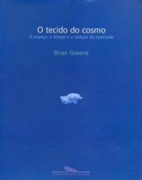 cover of the book O Tecido do Cosmo - o espaço, o tempo e a textura da realidade