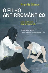 cover of the book O filho antirromântico - Uma história de alegria inesperada