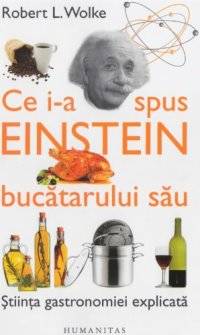 cover of the book Ce i-a spus Einstein bucătarului său: știința gastronomiei explicată