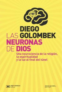 cover of the book Las Neuronas de Dios - Una neurociencia de la religión, la espiritualidad y la luz al final del túnel