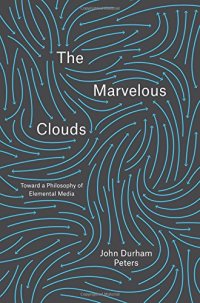 cover of the book The Marvelous Clouds: Toward a Philosophy of Elemental Media