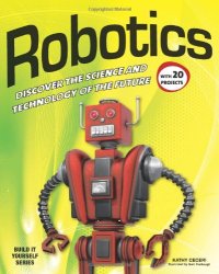 cover of the book Robotics: DISCOVER THE SCIENCE AND TECHNOLOGY OF THE FUTURE with 20 PROJECTS