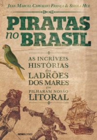 cover of the book Piratas no Brasil - As incríveis histórias dos ladrões dos mares que pilharam nosso litoral