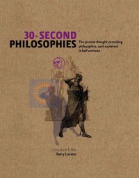 cover of the book 30-Second Philosophies: The 50 Most Thought-provoking Philosophies, Each Explained in Half a Minute