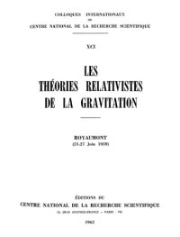 cover of the book Les théories relativistes de la gravitation : [actes du colloque tenu à] Royaumont, [les] 21-27 Juin 1959