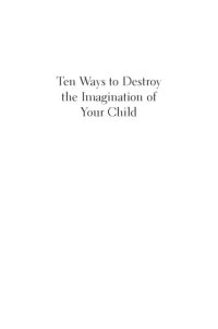 cover of the book Ten ways to destroy the imagination of your child