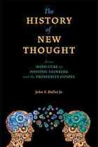 cover of the book The history of New Thought : from mind cure to positive thinking and the prosperity gospel