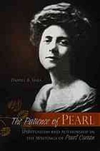 cover of the book The patience of Pearl : spiritualism and authorship in the writings of Pearl Curran.