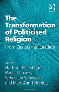 cover of the book The Transformation of Politicised Religion: From Zealots into Leaders