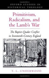 cover of the book Primitivism, Radicalism, and the Lamb's War: The Baptist-Quaker Conflict in Seventeenth-Century England