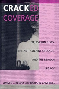 cover of the book Cracked Coverage: Television News, The Anti-Cocaine Crusade, and the Reagan Legacy