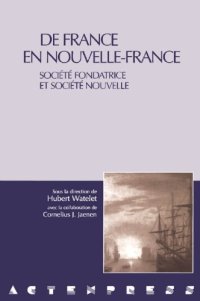 cover of the book De France en Nouvelle-France: Société Fondatrice et Société Nouvelle