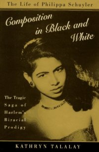 cover of the book Composition in Black and White: The Life of Philippa Schuyler