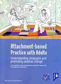 cover of the book Attachment-based practice with adults : understanding strategies and promoting positive change : a new practice model and interactive resource for assessment, intervention and supervision