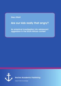 cover of the book Are our kids really that angry? : an empirical investigation into adolescent aggression in the South African context