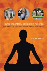 cover of the book Transcendental Meditation in America : How a New Age Movement Remade a Small Town in Iowa.