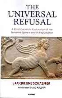 cover of the book The universal refusal : a psychoanalytic exploration of the feminine sphere and its repudiation