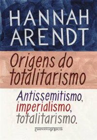 cover of the book Origens do Totalitarismo - Antissemitismo, imperialismo, totalitarismo