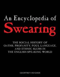 cover of the book An Encyclopedia of Swearing  The Social History of Oaths, Profanity, Foul Language, And Ethnic Slurs in the English-speaking World