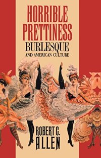 cover of the book Horrible Prettiness: Burlesque and American Culture