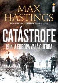 cover of the book Catástrofe - 1914: A Europa vai à guerra