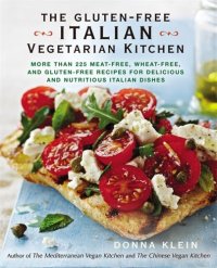 cover of the book The Gluten-Free Italian Vegetarian Kitchen: More Than 225 Meat-Free, Wheat-Free, and Gluten-Free Recipes for Delicious and N utricious Italian Dishes