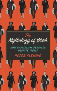 cover of the book The Mythology of Work: How Capitalism Persists Despite Itself