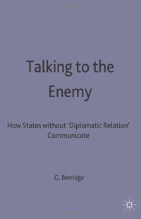 cover of the book Talking to the Enemy: How States without Diplomatic Relations Communicate