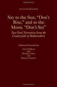 cover of the book Say to the Sun, "Don't Rise," and to the Moon, "Don't Set": Two Oral Narratives from the Countryside of Maharashtra