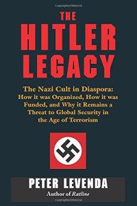 cover of the book The Hitler Legacy: The Nazi Cult in Diaspora:  How it was Organized, How it was Funded, and Why it Remains a Threat to Global Security in the Age of Terrorism