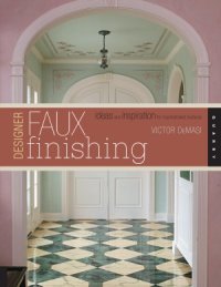 cover of the book Designer Faux Finishing  Ideas and Inspiration for Sophisticated Surfaces