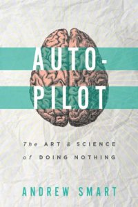 cover of the book Autopilot - The art & science of doing nothing