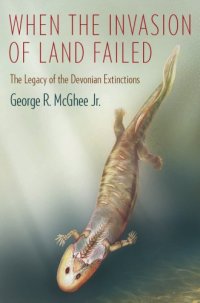 cover of the book When the Invasion of Land Failed : The Legacy of the Devonian Extinctions