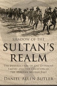 cover of the book Shadow of the Sultan's Realm: The Destruction of the Ottoman Empire and the Creation of the Modern Middle East