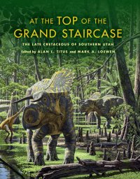 cover of the book At the Top of the Grand Staircase : The Late Cretaceous of Southern Utah