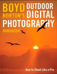 cover of the book Boyd Norton's Outdoor Digital Photography Handbook: How to Shoot Like a Pro